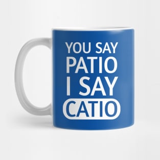 You say Patio, I say Catio | Quotes | White | Royal Blue Mug
